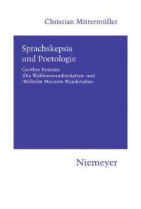 cover of the book Sprachskepsis und Poetologie: Goethes Romane ‚Die Wahlverwandtschaften‘ und ‚Wilhelm Meisters Wanderjahre‘