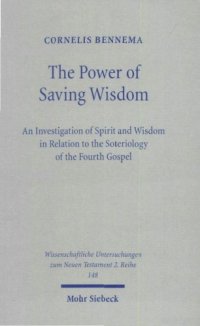 cover of the book The Power of Saving Wisdom: An Investigation of Spirit & Wisdom in Relation to the Soteriology of the Fourth Gospel (Wissenschaftliche Untersuchungen zum Neuen Testament II:148)