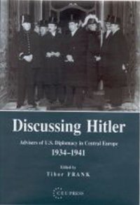 cover of the book Discussing Hitler: Advisors of U.S. Diplomacy in Central Europe 1934-1941