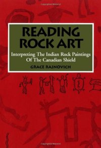 cover of the book Reading Rock Art: Interpreting the Indian Rock Paintings of the Canadian Shield