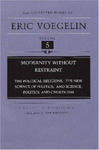 cover of the book Modernity Without Restraint: The Political Religions, The New Science of Politics, and Science, Politics, and Gnosticism