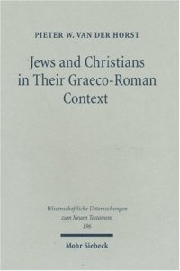 cover of the book Jews and Christians in Their Graeco-Roman Context: Selected Essays on Early Judaism, Samaritanism, Hellenism & Christianity (Wissenschaftliche Untersuchungen zum Neuen Testament 196)