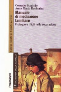 cover of the book Manuale di mediazione familiare. Proteggere i figli nella separazione