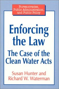 cover of the book Enforcing the Law: The Case of the Clean Water Acts (Bureaucracies, Public Administration, and Public Policy)