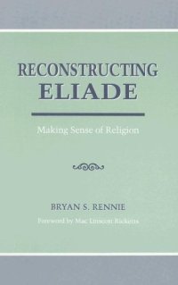 cover of the book Reconstructing Eliade: Making Sense of Religion