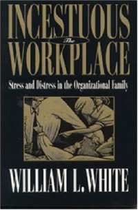 cover of the book Incestuous Workplace: Stress and Distress in the Organizational Family