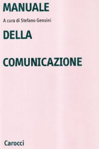 cover of the book Manuale della comunicazione. Modelli semiotici, linguaggi, pratiche testuali