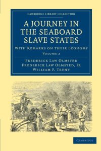 cover of the book A Journey in the Seaboard Slave States, Volume 2: With Remarks on their Economy