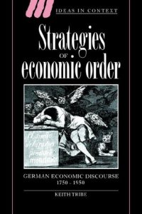 cover of the book Strategies of Economic Order: German Economic Discourse, 1750-1950 (Ideas in Context)