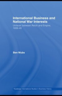 cover of the book International business and national war interests: Unilever between Reich and empire, 1939-45