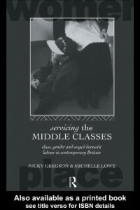 cover of the book Servicing the Middle Classes: Class, Gender and Waged Domestic Work in Contemporary Britain (Routledge International Studies of Women and Place)