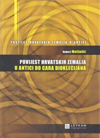 cover of the book Povijest hrvatskih zemalja u antici do cara Dioklecijana