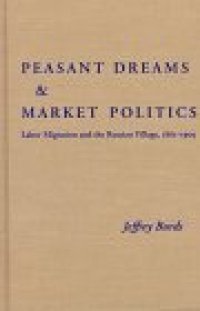 cover of the book Peasant Dreams & Market Politics: Labor Migration and the Russian Village, 1861-1905 (Pitt Series in Russian and East European Studies)