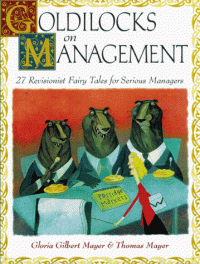 cover of the book Goldilocks on Management: 27 Revisionist Fairy Tales for Serious Managers