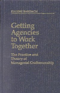 cover of the book Getting Agencies to Work Together: The Practice and Theory of Managerial Craftmanship