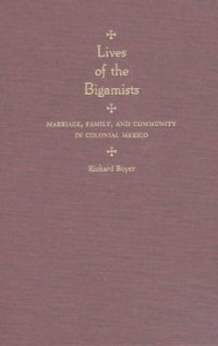 cover of the book Lives of the Bigamists: Marriage, Family, and Community in Colonial Mexico