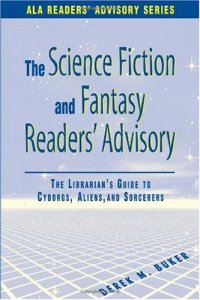 cover of the book Science Fiction and Fantasy Readers' Advisory: The Librarian's Guide to Cyborgs, Aliens, and Sorcerers (Ala Readers Advisory Series)