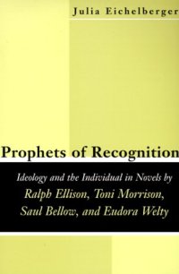 cover of the book Prophets of Recognition: Ideology and the Individual in Novels by Ralph Ellison, Toni Morrison, Saul Bellow, and Eudora Welty (Southern Literary Studies)