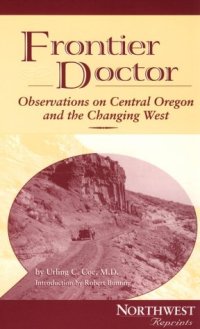 cover of the book Frontier Doctor: Observations on Central Oregon and the Changing West (Northwest Reprints)