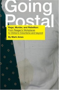 cover of the book Going Postal: Rage, Murder, and Rebellion: From Reagan's Workplaces to Clinton's Columbine and Beyond