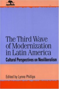 cover of the book The Third Wave of Modernization in Latin America: Cultural Perspective on Neo-Liberalism (Jaguar Books on Latin America)