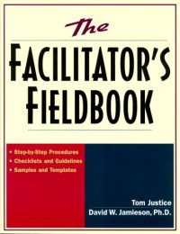 cover of the book The Facilitator's Fieldbook: Step-by-Step Procedures * Checklists and Guidelines * Samples and Templates