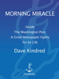 cover of the book Morning Miracle: Inside the Washington Post A Great Newspaper Fights for Its Life   