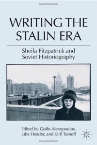 cover of the book Writing the Stalin Era: Sheila Fitzpatrick and Soviet Historiography