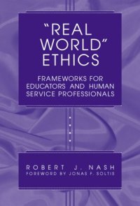 cover of the book "Real World" Ethics: Frameworks for Educators and Human Service Professionals