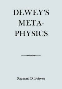 cover of the book Dewey's Metaphysics: Boisvert, Raymond, 2nd Edititon