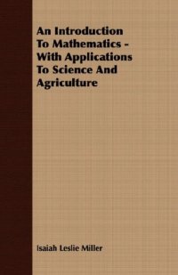 cover of the book An Introduction To Mathematics with Applications to Science and Agriculture