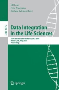 cover of the book Data Integration in the Life Sciences: Third International Workshop, DILS 2006, Hinxton, UK, July 20-22, 2006. Proceedings