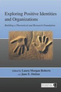 cover of the book Exploring Positive Identities and Organizations: Building a Theoretical and Research Foundation (Series in Organization and Management)