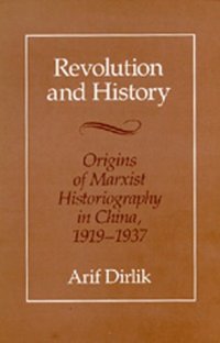 cover of the book Revolution and History: Origins of Marxist Historiography in China, 1919-1937