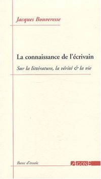 cover of the book La connaissance de l'écrivain : sur la littérature, la vérité & la vie