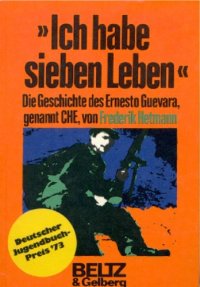 cover of the book Ich habe sieben Leben. Die Geschichte des Ernesto Guevara, genannt Che