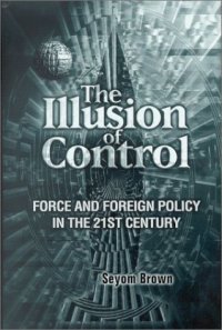 cover of the book The Illusion of Control: Force and Foreign Policy in the Twenty-First Century