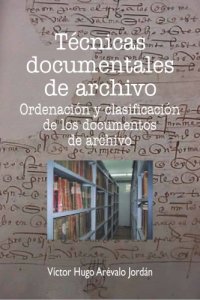 cover of the book Técnicas documentales de archivo: Ordenación y clasificación de los documentos de archivo