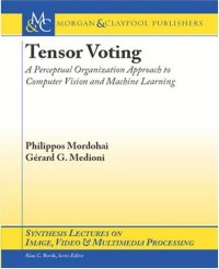 cover of the book Tensor Voting: A Perceptual Organization Approach to Computer Vision and Machine Learning (Synthesis Lectures on Image, Video, and Multimedia Processing)