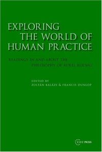 cover of the book Exploring the World of Human Practice: Readings in and About the Philosophy of Aurel Kolnai