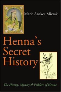 cover of the book Henna's Secret History: The History, Mystery and Folklore of Henna