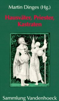 cover of the book Hausväter, Priester, Kastraten. Zur Konstruktion von Männlichkeit in Spätmittelalter in früher Neuzeit