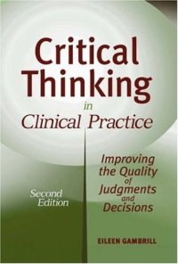 cover of the book Critical Thinking in Clinical Practice: Improving the Quality of Judgments and Decisions, Second Edition