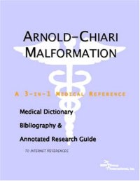 cover of the book Arnold-Chiari Malformation - A Medical Dictionary, Bibliography, and Annotated Research Guide to Internet References