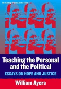 cover of the book Teaching the Personal and the Political: Essays on Hope and Justice (Teaching for Social Justice, 11)