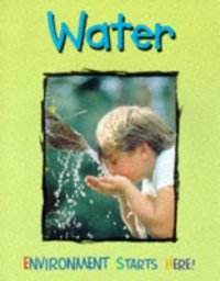 cover of the book Water (Environment Starts Here!)