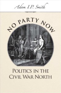 cover of the book No Party Now: Politics in the Civil War North