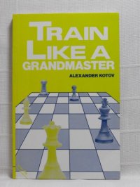 cover of the book Train Like a Grandmaster (The Club Player's Library)