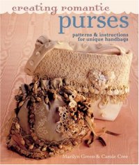 cover of the book Creating Romantic Purses: Patterns & Instructions for Unique Handbags