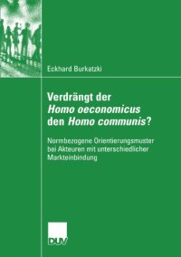 cover of the book Verdrängt der Homo oeconomicus den Homo communis?: Normbezogene Orientierungsmuster bei Akteuren mit unterschiedlicher Markteinbindung